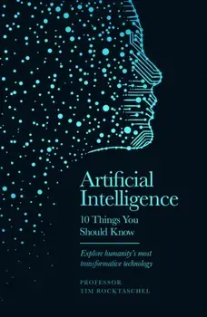 Artificial Intelligence - 10 Things You Should Know. The perfect stocking filler for Christmas, Hardback/Professor Tim Rocktaschel