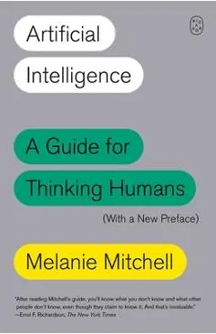 Artificial Intelligence: A Guide for Thinking Humans (with a New Preface) - Melanie Mitchell