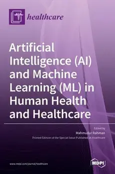 Artificial Intelligence (AI) and Machine Learning (ML) in Human Health and Healthcare, Hardcover/Mahmudur Rahman