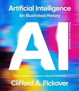 Artificial Intelligence: An Illustrated History. From Medieval Robots to Neural Networks, Revised, Paperback/Clifford A. Pickover