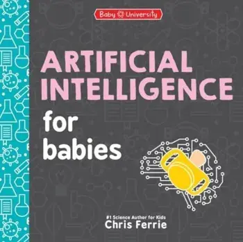 Artificial Intelligence for Babies, Board book/Chris Ferrie