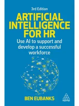 Artificial Intelligence for HR. Use AI to Support and Develop a Successful Workforce, 3 Revised edition, Paperback/Ben Eubanks