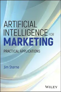 Artificial Intelligence for Marketing: Practical Applications, Hardcover/Jim Sterne
