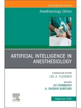 Artificial Intelligence in Anesthesiology, An Issue of Anesthesiology Clinics, Hardback/***