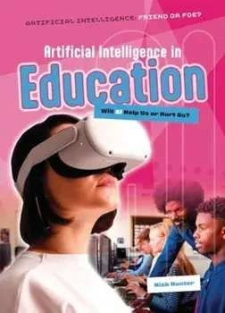 Artificial Intelligence in Education. Will AI Help Us or Hurt Us?, Paperback/Nick Hunter