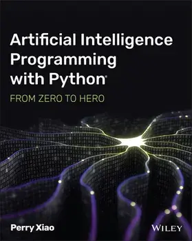 Artificial Intelligence Programming with Python: From Zero to Hero, Paperback/P Xiao