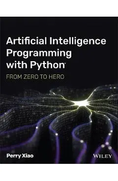 Artificial Intelligence Programming with Python: From Zero to Hero - Perry Xiao