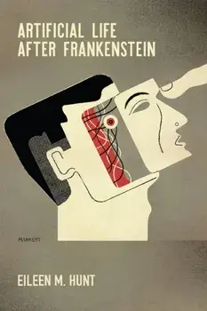 Artificial Life After Frankenstein, Paperback/Eileen M. Hunt