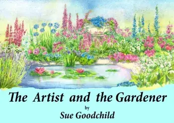 Artist and the Gardener, Hardback/Sue Goodchild