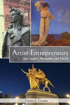 Artist-Entrepreneurs: Saint Gaudens, MacMonnies, and Parrish, Paperback/Dianne L. Durante