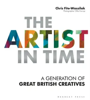 Artist in Time. A Generation of Great British Creatives, Paperback/Chris Fite-Wassilak