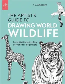 Artist's Guide to Drawing World Wildlife. Essential Step-by-Step Lessons for Beginners, Paperback/J.C. Amberlyn