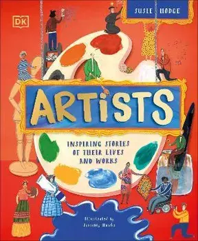 Artists. Inspiring Stories of the World's Most Creative Minds, Hardback/DK