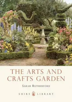 Arts and Crafts Garden, Paperback/Sarah Rutherford