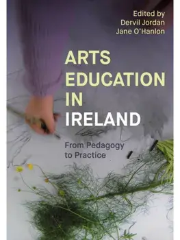 Arts Education in Ireland. From Pedagogy to Practice, Paperback/***