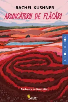 Aruncatorii de flacari/Rachel Kushner