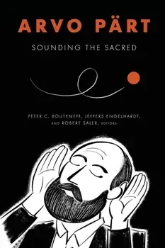 Arvo Pärt: Sounding the Sacred, Paperback/Peter C. Bouteneff