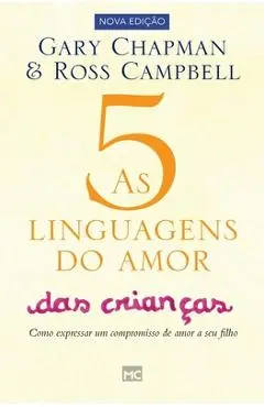 As 5 linguagens do amor das crian�as: Como expressar um compromisso de amor a seu filho - Gary Chapman