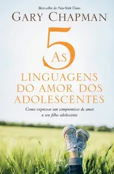 As 5 linguagens do amor dos adolescentes: Como expressar um compromisso de amor a seu filho adolescente, Paperback/Gary Chapman