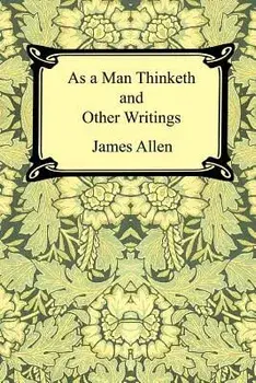 As a Man Thinketh and Other Writings, Paperback/James Allen