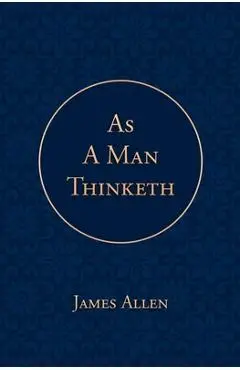 As a Man Thinketh - James Allen