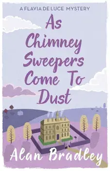 As Chimney Sweepers Come To Dust. A Flavia de Luce Mystery Book 7, Paperback/Alan Bradley
