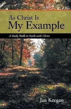 As Christ is my Example: A Daily Walk in Faith with Christ, Paperback/Jan Keegan