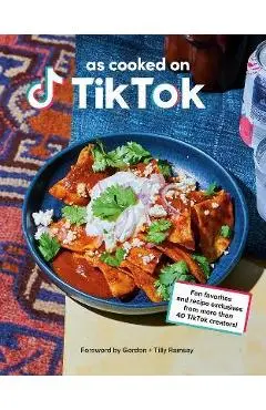 As Cooked on Tiktok: Fan Favorites and Recipe Exclusives from More Than 40 Creators! - Tiktok