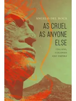 As Cruel as Anyone Else. Italians, Colonies and Empire, Hardback/Angelo Del Boca