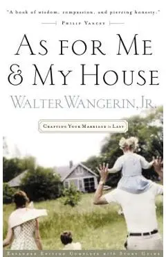 As for Me and My House: Crafting Your Marriage to Last - Walter Wangerin Jr