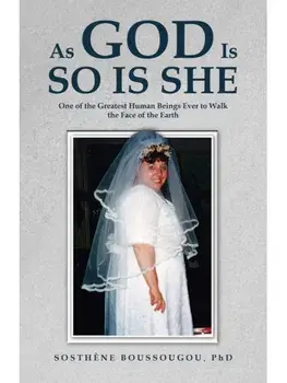 As God Is So Is She. One of the Greatest Human Beings Ever to Walk the Face of the Earth, Paperback/PhD, Sosthene Boussougou