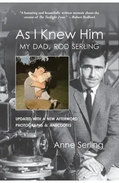 As I Knew Him: My Dad, Rod Serling - Anne Serling
