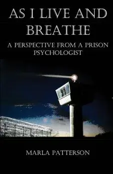 As I Live and Breathe: A Perspective from a Prison Psychologist, Paperback/Marla Patterson