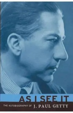 As I See It: The Autobiography of J. Paul Getty - J. Paul Getty