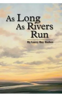 As Long As Rivers Run - Larry Ray Rather