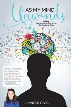 As My Mind Unwinds: 31 Day Devotional - Reflectional - Confessional Ride, Paperback/Jennifer Ervig