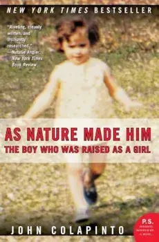 As Nature Made Him: The Boy Who Was Raised as a Girl, Paperback/John Colapinto