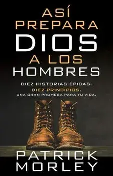 As Prepara Dios a Los Hombres: Diez Historias picas, Diez Principios, Una Gran Promesa Para Tu Vida, Paperback/Patrick Morley