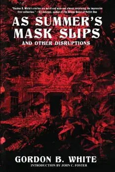 As Summer's Mask Slips and Other Disruptions, Paperback/Gordon B. White