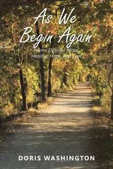 As We Begin Again: Poems of Inner Peace, Healing, Hope, and Love, Paperback/Doris Washington