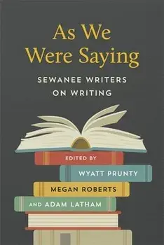 As We Were Saying: Sewanee Writers on Writing, Paperback/Wyatt Prunty