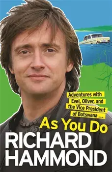 As You Do. Adventures With Evel, Oliver, and The Vice-President Of Botswana, Paperback/Richard Hammond