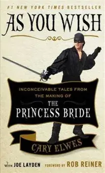 As You Wish. Inconceivable Tales from the Making of The Princess Bride, Paperback/Joe Layden