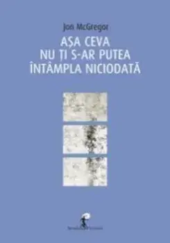 Asa ceva nu ti s-ar putea intampla niciodata/Jon McGregor