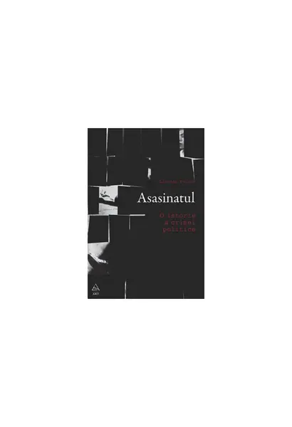 Asasinatul. O istorie a crimei politice - Lindsay Porter