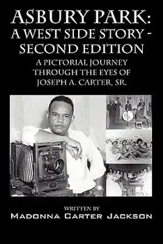 Asbury Park: A West Side Story -Second Edition: A Pictorial Journey Through the Eyes of Joseph A. Carter, Sr., Paperback/Madonna Carter Jackson