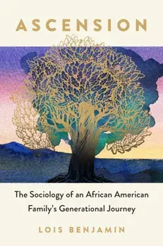 Ascension. The Sociology of an African American Family's Generational Journey, Paperback/Lois Benjamin