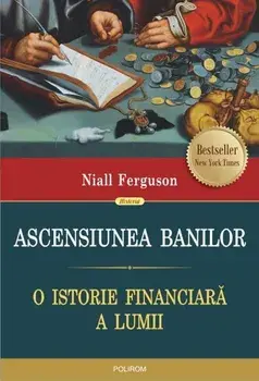 Ascensiunea banilor. O istorie financiara a lumii/Niall Ferguson