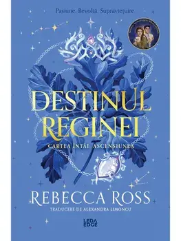Ascensiunea. Primul volum al seriei Destinul reginei/Rebecca Ross