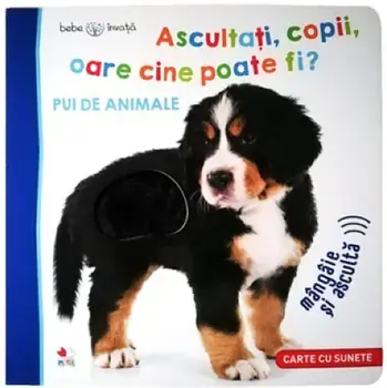 Ascultati, copii, oare cine poate fi? Pui de animale. Carte cu sunete/***